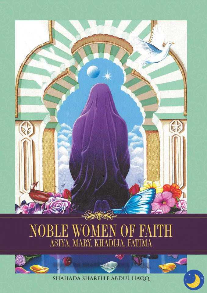Noble Women of Faith: Asiya, Mary, Khadija, Fatima