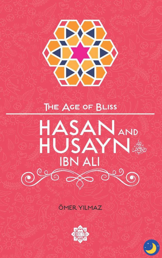 Hasan and Husayn ibn Ali – The Age of Bliss Series-Islamic Books-Tughra Books-Crescent Moon Store