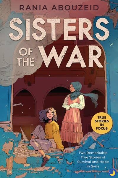 Sisters Of The War: True Stories Of Survival In Syria
