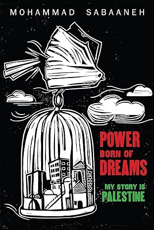 Power Born of Dreams: My Story is Palestine
