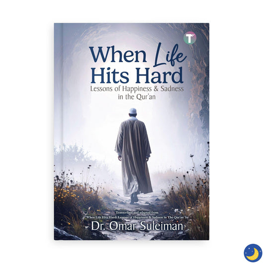 When Life Hits Hard: Lessons of Happiness & Sadness in the Qur’an