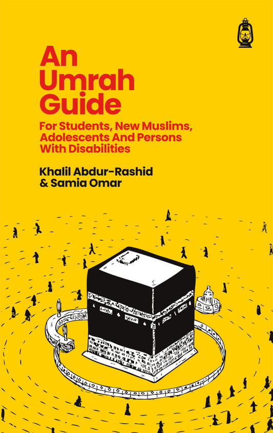 An Umrah Guide - For Students, New Muslims, Adolescents And Persons With Disabilities