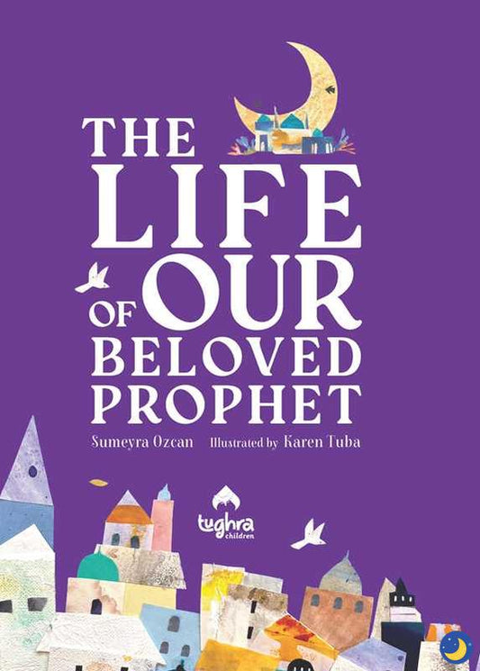 The Life of Our Beloved Prophet