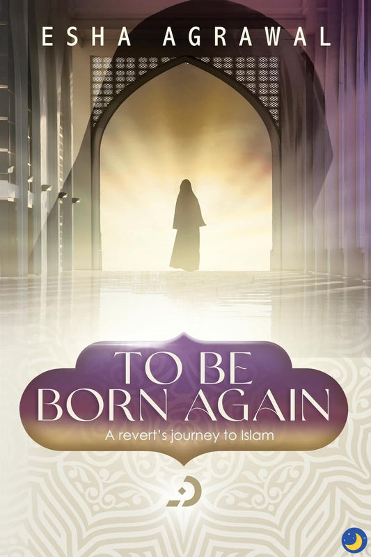 To Be Born Again: A Revert's Journey to Islam