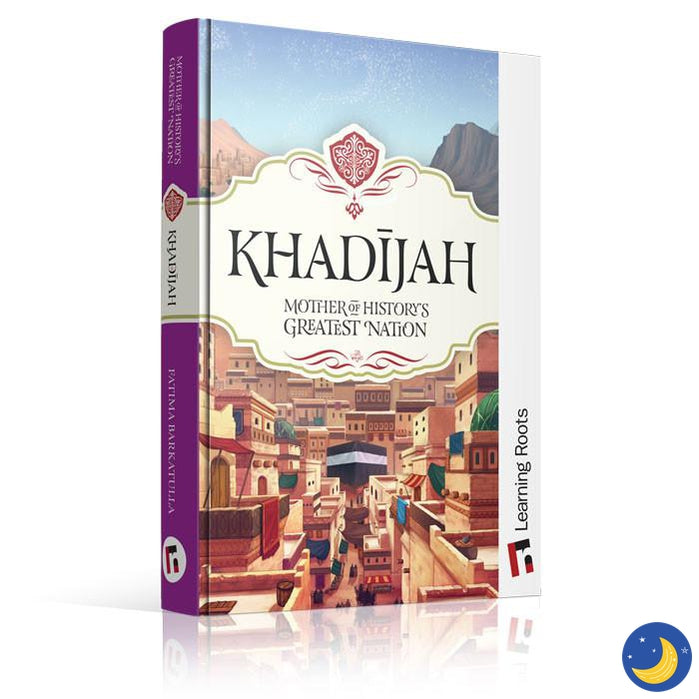 Khadijah: Mother of History’s Greatest Nation-Islamic Books-Learning Roots-Crescent Moon Store