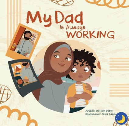My Dad Is Always Working-Islamic Books-Kube Publishing-Crescent Moon Store