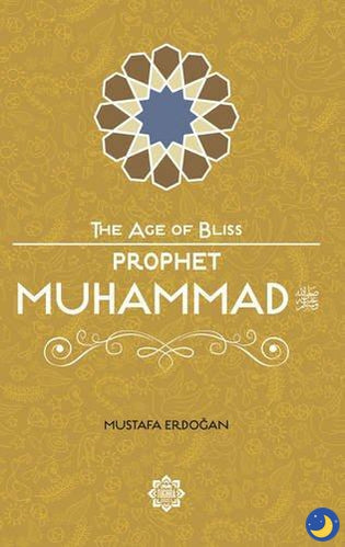 Prophet Muhammad – The Age of Bliss Series-Islamic Books-Tughra Books-Crescent Moon Store