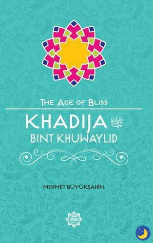 Khadija Bint Khuwaylid – The Age of Bliss Series-Islamic Books-Tughra Books-Crescent Moon Store