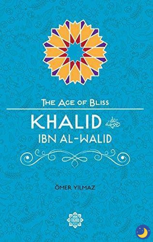 Khalid Ibn Al-Walid – The Age of Bliss Series-Islamic Books-Tughra Books-Crescent Moon Store