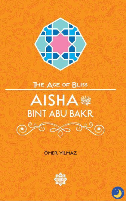 Aisha Bint Abu Bakr – The Age of Bliss Series-Islamic Books-Tughra Books-Crescent Moon Store